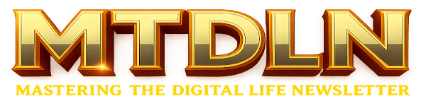 MTDLN - Mastering The Digital Life Newsletter