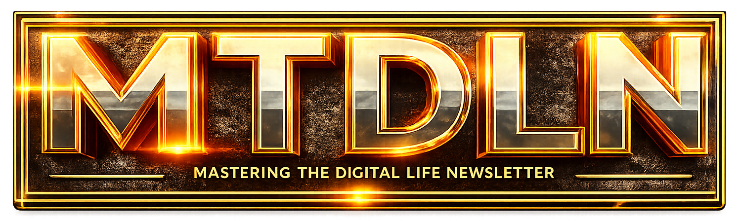 MTDLN - Mastering The Digital Life Newsletter