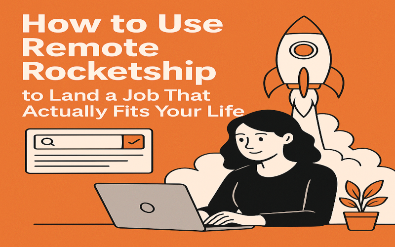 How to Use Remote Rocketship to Land a Job That Actually Fits Your Life